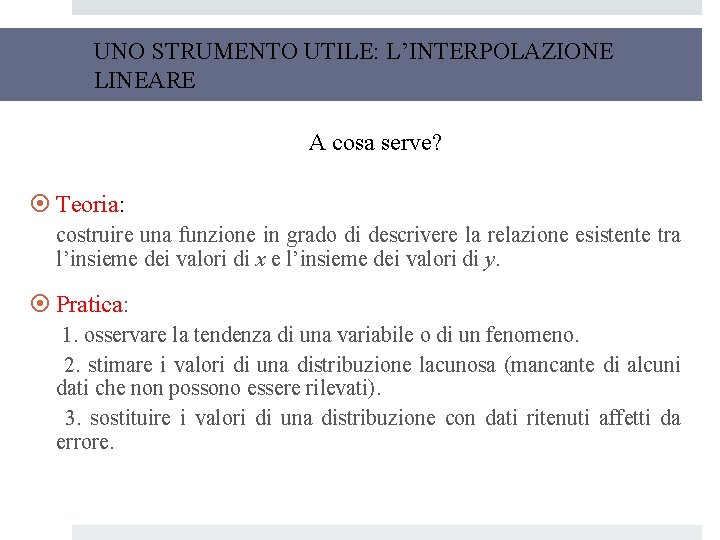 UNO STRUMENTO UTILE: L’INTERPOLAZIONE LINEARE A cosa serve? Teoria: costruire una funzione in grado