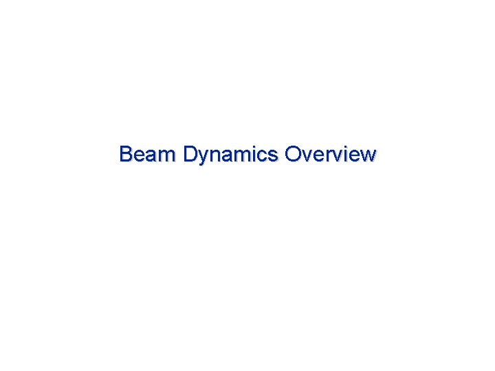 Beam Dynamics Overview Outline Introduction Scientific Goals Beam