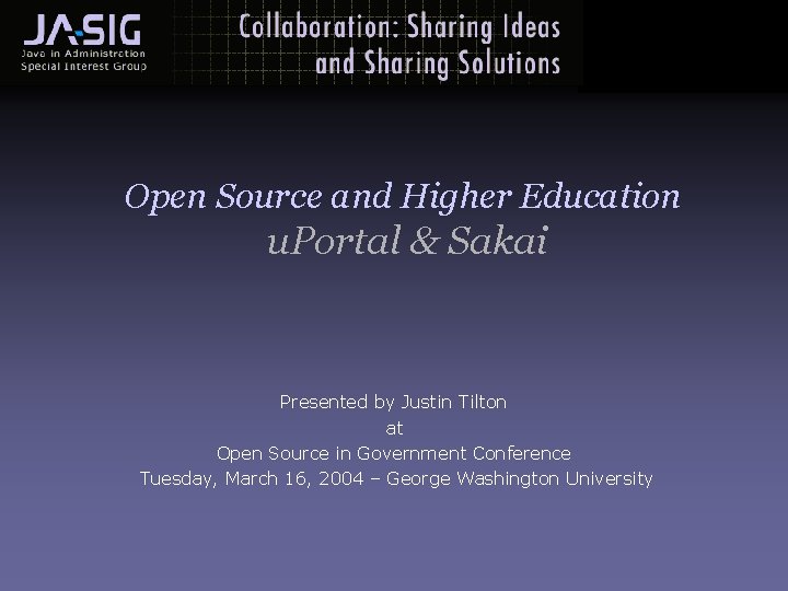 Open Source and Higher Education u. Portal & Sakai Presented by Justin Tilton at