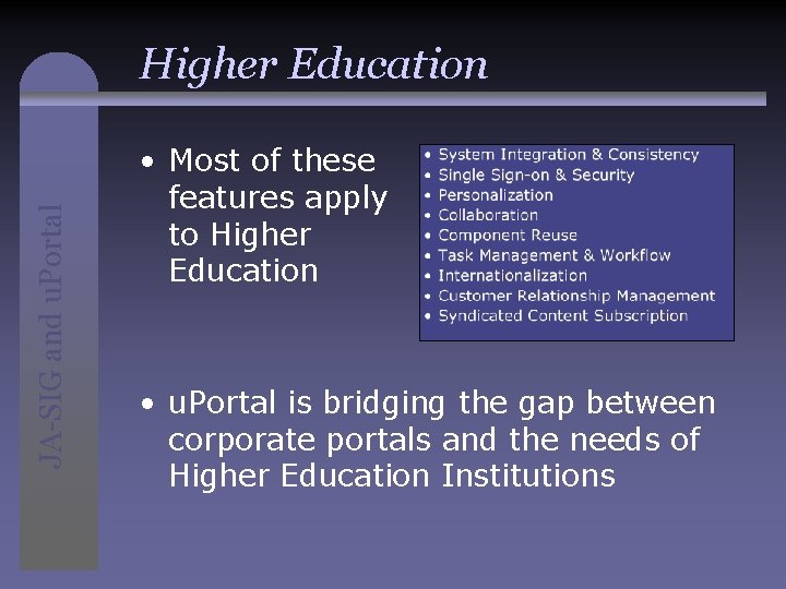 JA-SIG and u. Portal Higher Education • Most of these features apply to Higher