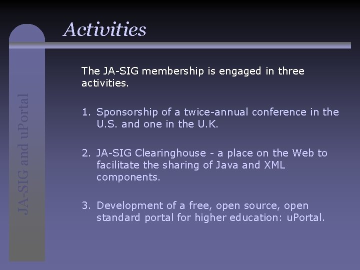 Activities JA-SIG and u. Portal The JA-SIG membership is engaged in three activities. 1.