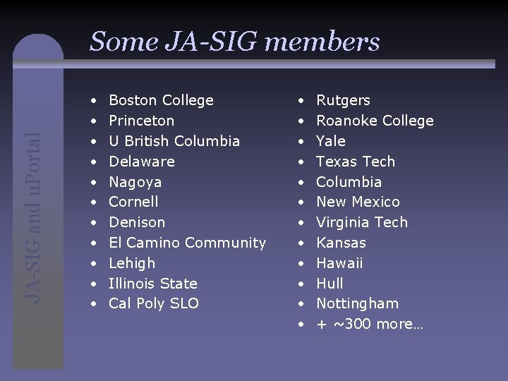 JA-SIG and u. Portal Some JA-SIG members • • • Boston College Princeton U