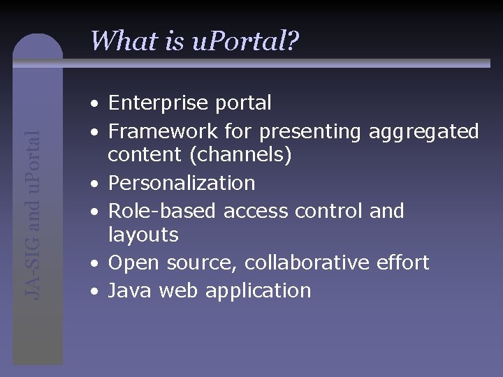 JA-SIG and u. Portal What is u. Portal? • Enterprise portal • Framework for