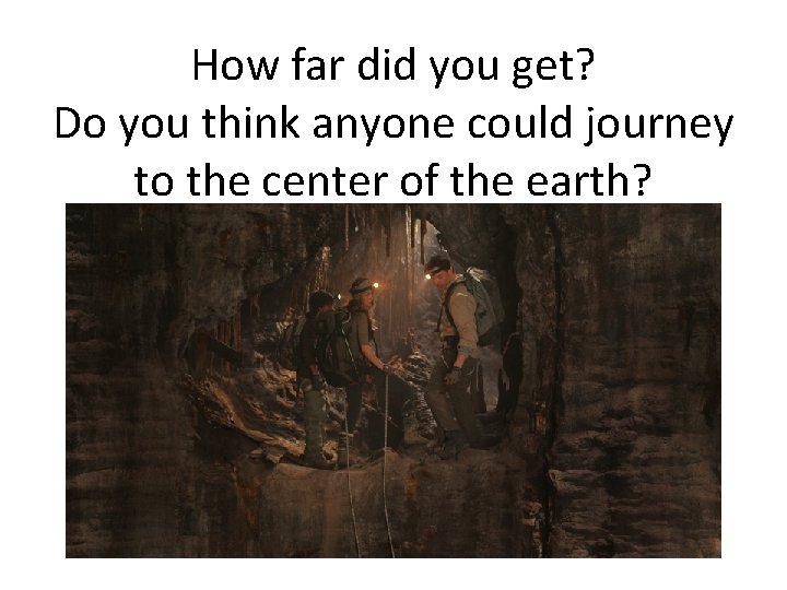 How far did you get? Do you think anyone could journey to the center