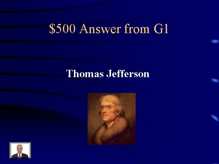 $500 Answer from G 1 Thomas Jefferson 