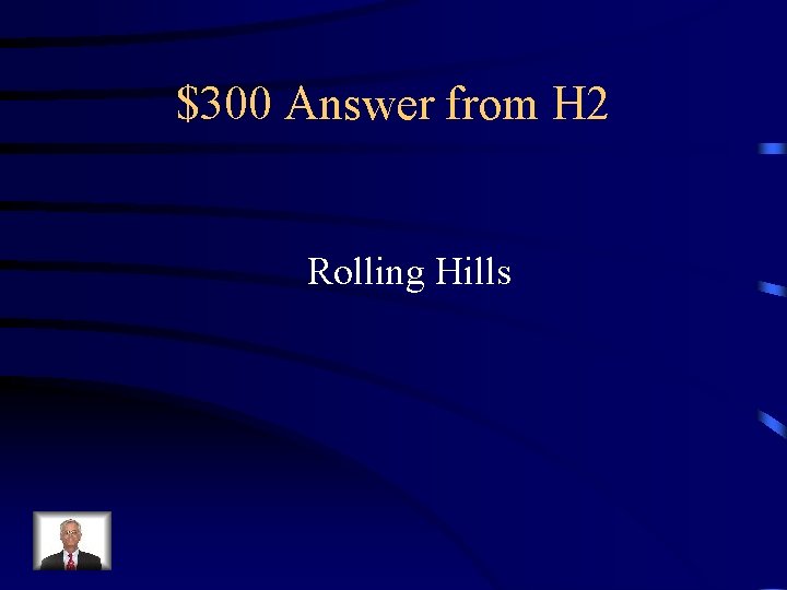 $300 Answer from H 2 Rolling Hills 