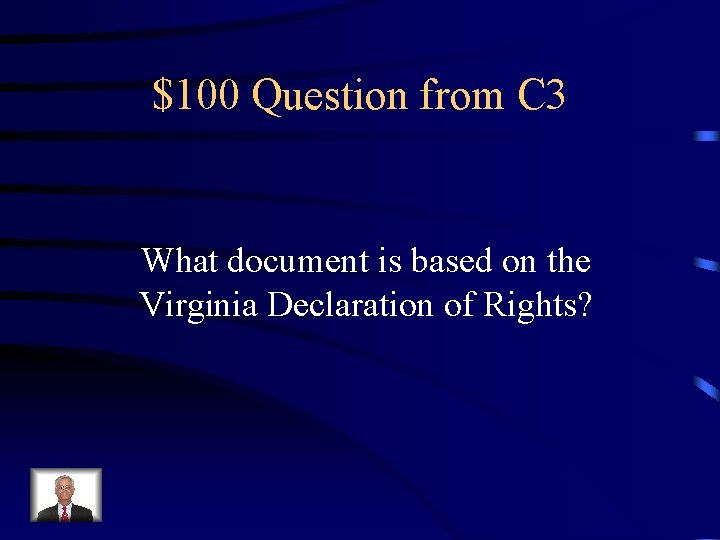 $100 Question from C 3 What document is based on the Virginia Declaration of