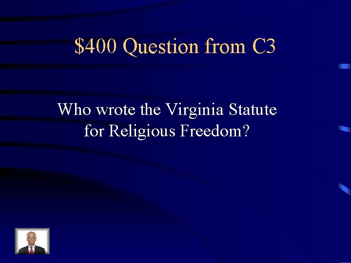 $400 Question from C 3 Who wrote the Virginia Statute for Religious Freedom? 