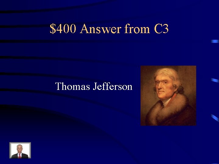 $400 Answer from C 3 Thomas Jefferson 