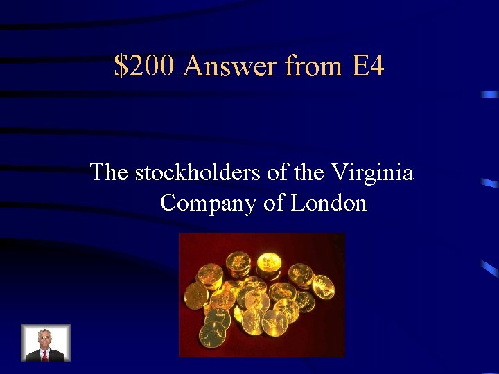 $200 Answer from E 4 The stockholders of the Virginia Company of London 