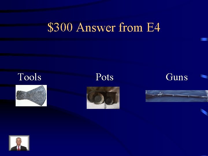 $300 Answer from E 4 Tools Pots Guns 