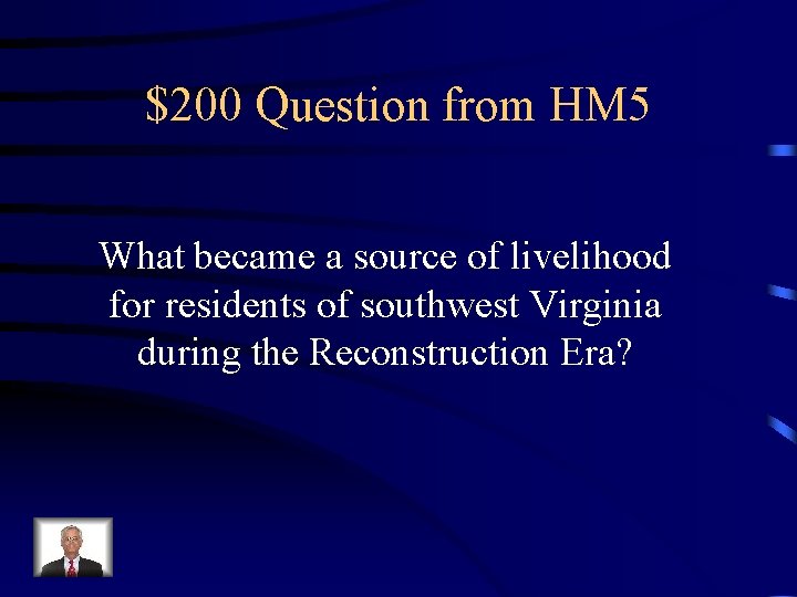 $200 Question from HM 5 What became a source of livelihood for residents of