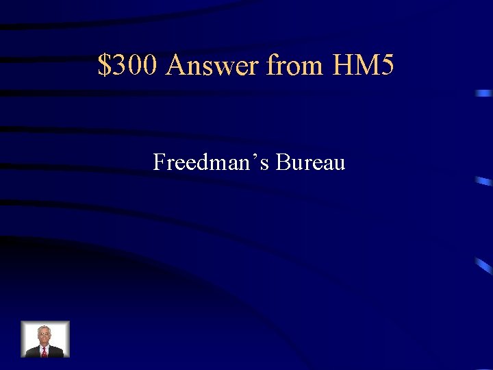 $300 Answer from HM 5 Freedman’s Bureau 