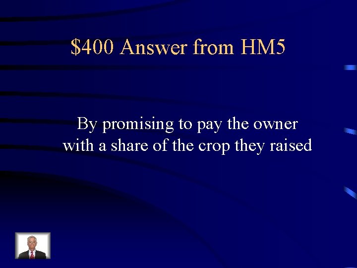 $400 Answer from HM 5 By promising to pay the owner with a share