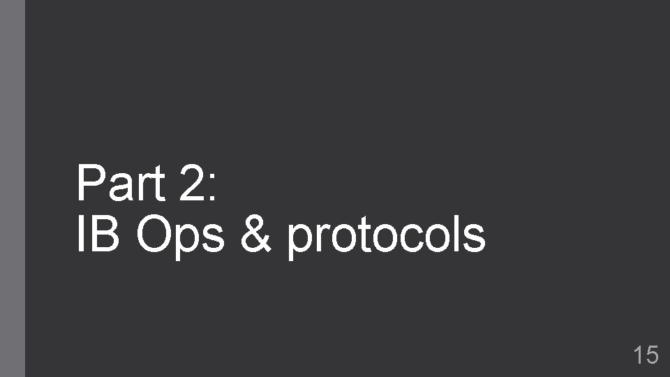 Part 2: IB Ops & protocols 15 