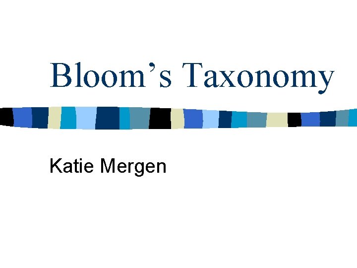 Bloom’s Taxonomy Katie Mergen 