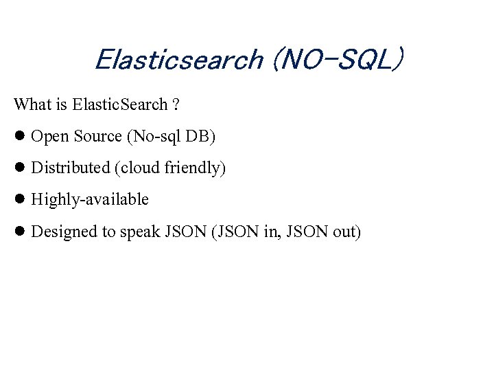 Elasticsearch (NO-SQL) What is Elastic. Search ? ● Open Source (No-sql DB) ● Distributed