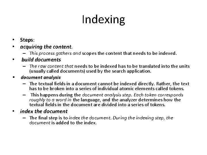 Indexing • Steps: • acquiring the content. – This process gathers and scopes the