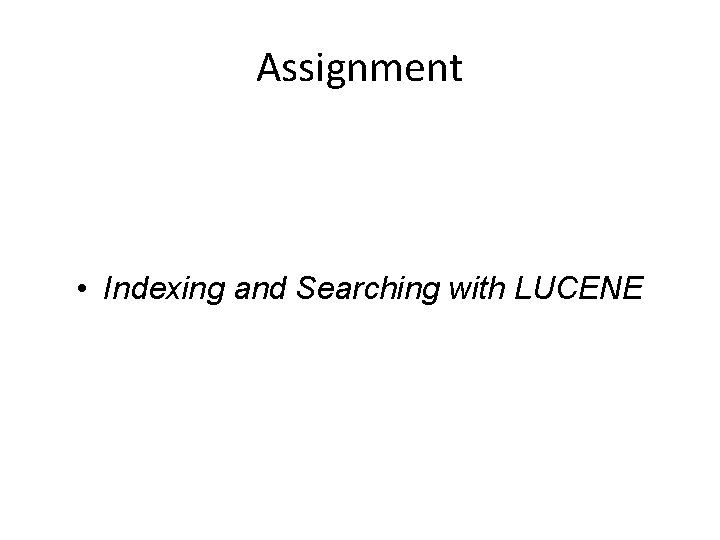 Assignment • Indexing and Searching with LUCENE 