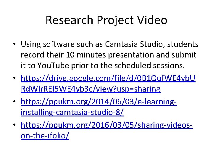 Research Project Video • Using software such as Camtasia Studio, students record their 10