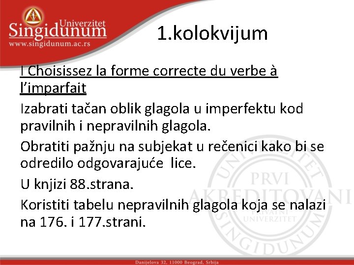 1. kolokvijum I Choisissez la forme correcte du verbe à l’imparfait Izabrati tačan oblik 1. kolokvijum I Choisissez la forme correcte du verbe à l’imparfait Izabrati tačan oblik