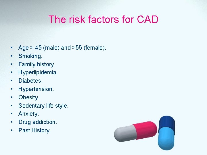 The risk factors for CAD • • • Age > 45 (male) and >55