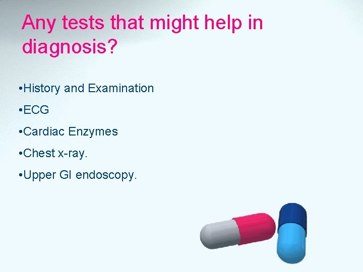 Any tests that might help in diagnosis? • History and Examination • ECG •