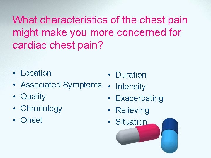 What characteristics of the chest pain might make you more concerned for cardiac chest