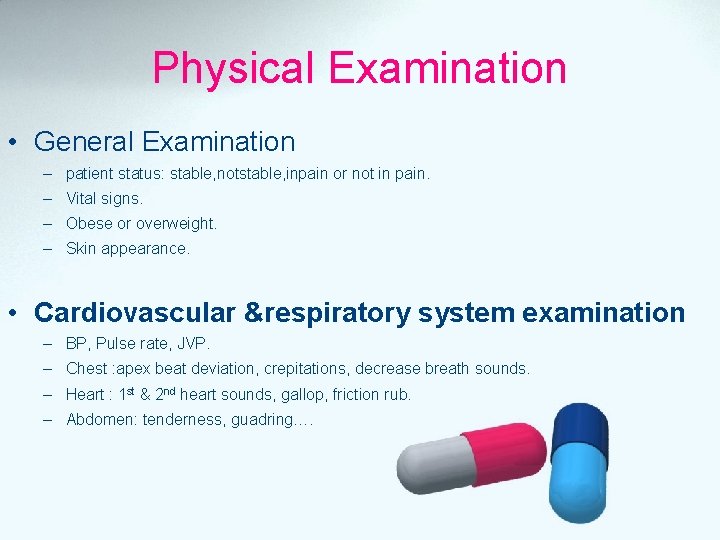 Physical Examination • General Examination – patient status: stable, notstable, inpain or not in