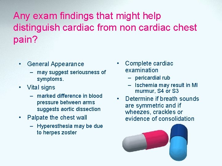 Any exam findings that might help distinguish cardiac from non cardiac chest pain? •