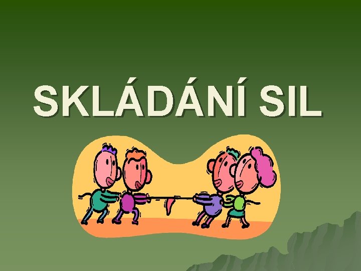 SKLÁDÁNÍ SIL 