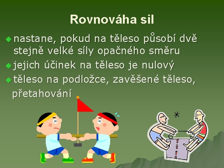 Rovnováha sil u nastane, pokud na těleso působí dvě stejně velké síly opačného směru