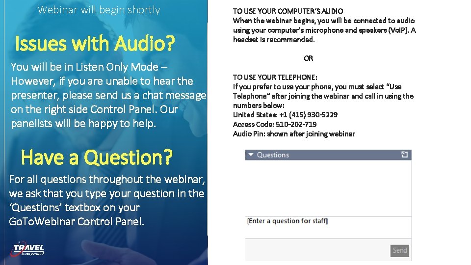 Webinar will begin shortly Issues with Audio? You will be in Listen Only Mode