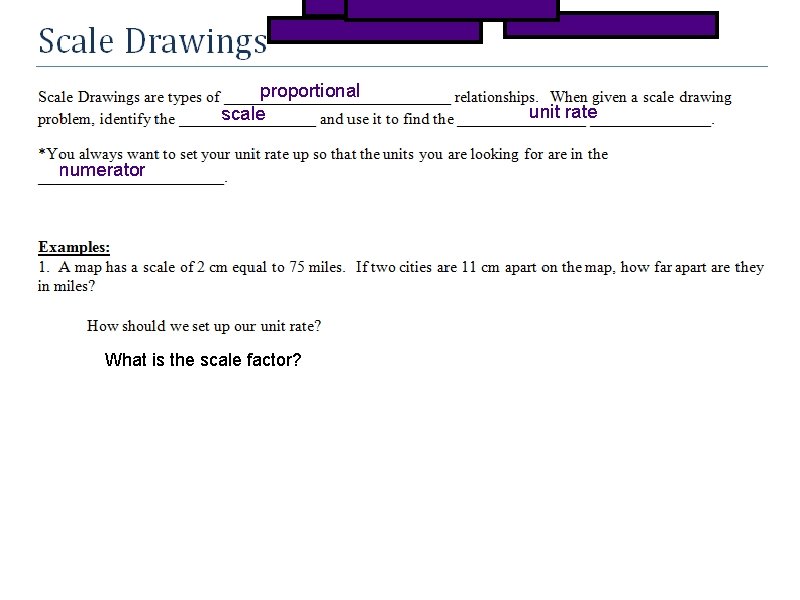 proportional scale numerator What is the scale factor? unit rate 