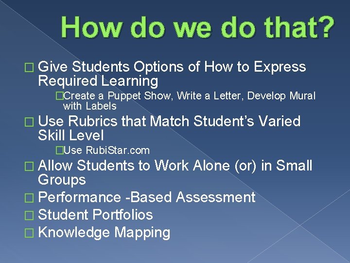 How do we do that? � Give Students Options of How to Express Required