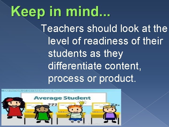 Keep in mind. . . Teachers should look at the level of readiness of