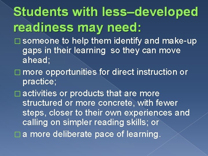 Students with less–developed readiness may need: � someone to help them identify and make-up