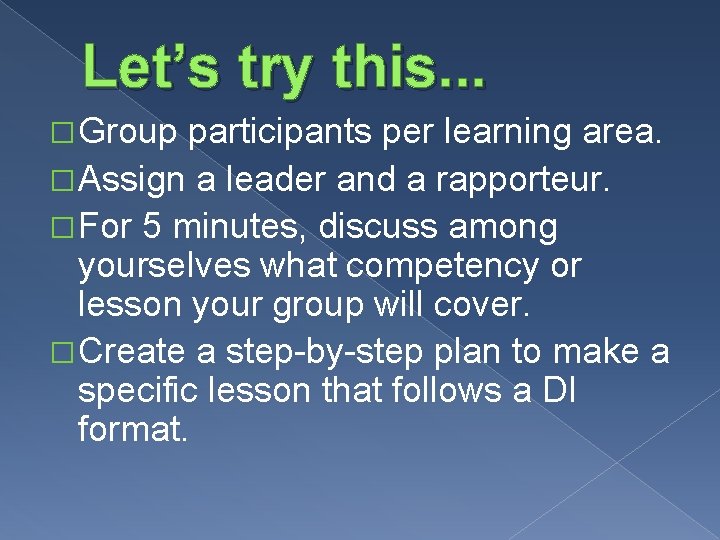 Let’s try this. . . � Group participants per learning area. � Assign a