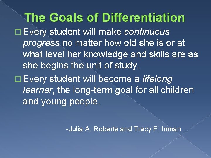 The Goals of Differentiation � Every student will make continuous progress no matter how