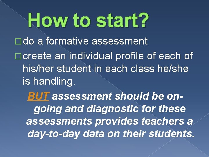 How to start? � do a formative assessment � create an individual profile of