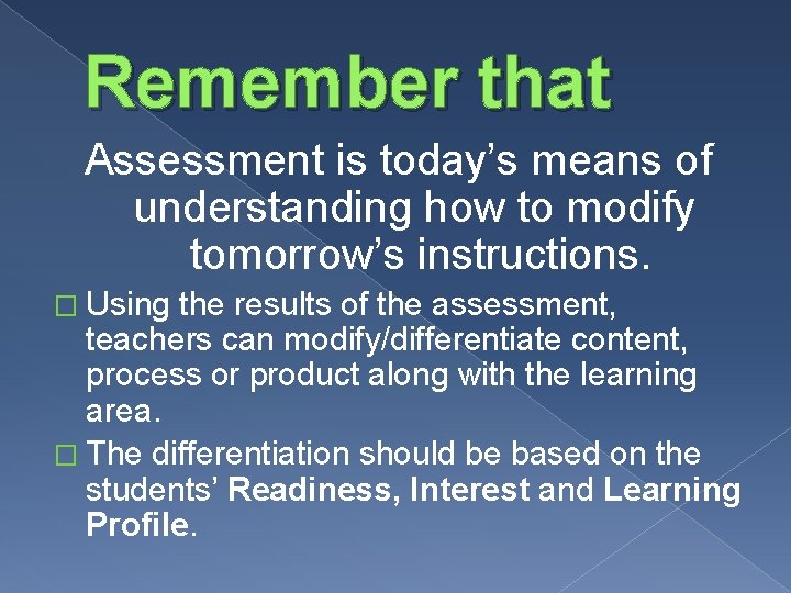 Remember that Assessment is today’s means of understanding how to modify tomorrow’s instructions. �