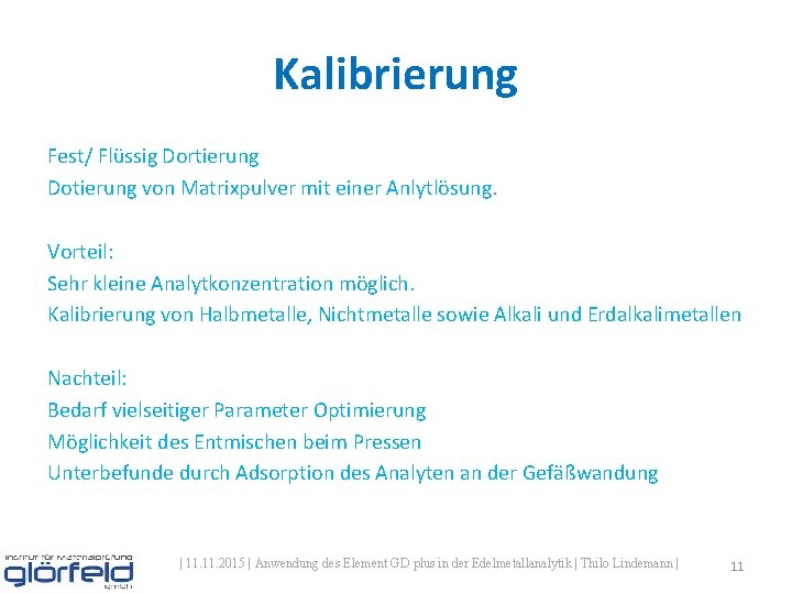 Kalibrierung Fest/ Flüssig Dortierung Dotierung von Matrixpulver mit einer Anlytlösung. Vorteil: Sehr kleine Analytkonzentration Kalibrierung Fest/ Flüssig Dortierung Dotierung von Matrixpulver mit einer Anlytlösung. Vorteil: Sehr kleine Analytkonzentration