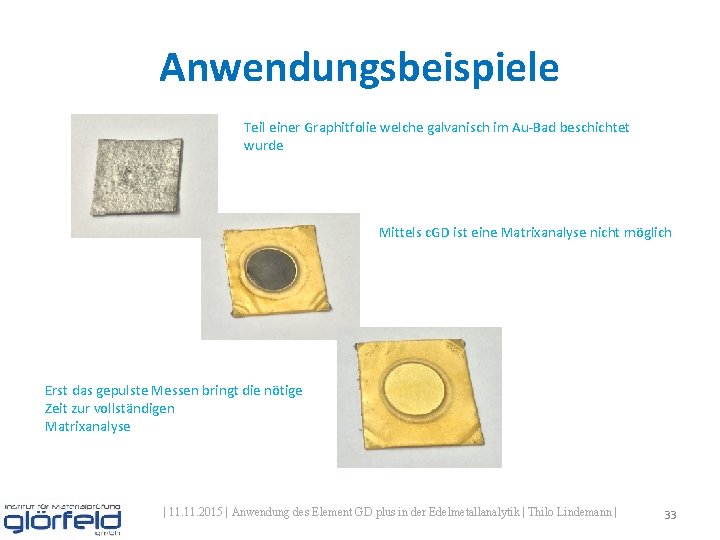 Anwendungsbeispiele Teil einer Graphitfolie welche galvanisch im Au-Bad beschichtet wurde Mittels c. GD ist Anwendungsbeispiele Teil einer Graphitfolie welche galvanisch im Au-Bad beschichtet wurde Mittels c. GD ist
