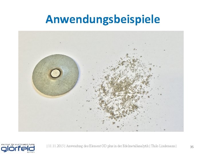 Anwendungsbeispiele | 11. 2015 | Anwendung des Element GD plus in der Edelmetallanalytik | Anwendungsbeispiele | 11. 2015 | Anwendung des Element GD plus in der Edelmetallanalytik |
