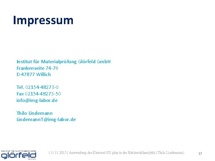 Impressum Institut für Materialprüfung Glörfeld Gmb. H Frankenseite 74 -76 D-47877 Willich Tel. 02154 Impressum Institut für Materialprüfung Glörfeld Gmb. H Frankenseite 74 -76 D-47877 Willich Tel. 02154