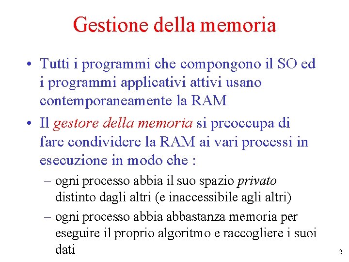 Gestione della memoria • Tutti i programmi che compongono il SO ed i programmi