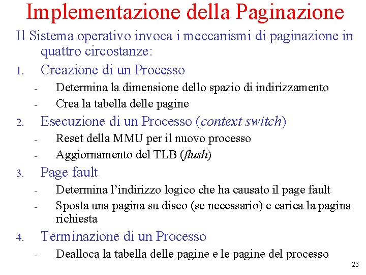 Implementazione della Paginazione Il Sistema operativo invoca i meccanismi di paginazione in quattro circostanze: