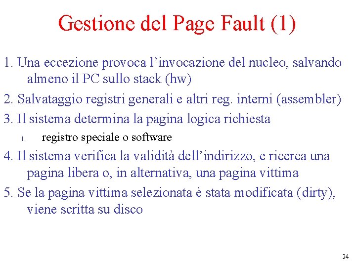 Gestione del Page Fault (1) 1. Una eccezione provoca l’invocazione del nucleo, salvando almeno