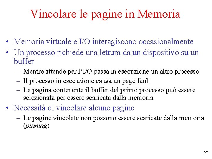 Vincolare le pagine in Memoria • Memoria virtuale e I/O interagiscono occasionalmente • Un