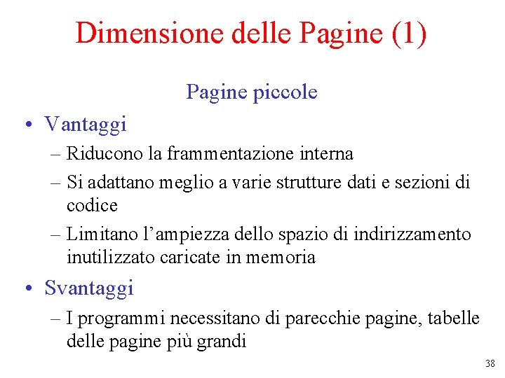 Dimensione delle Pagine (1) Pagine piccole • Vantaggi – Riducono la frammentazione interna –